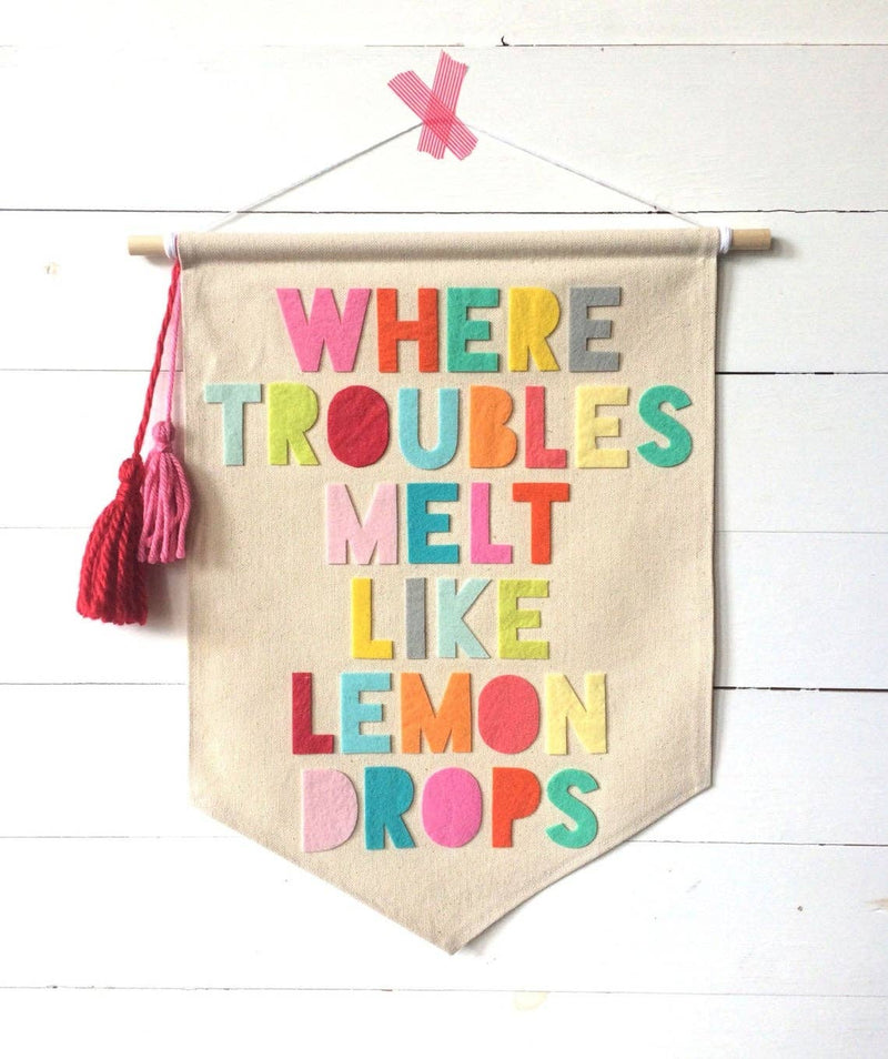 Where Troubles Melt Like Lemon Drops Canvas Pennant Banner